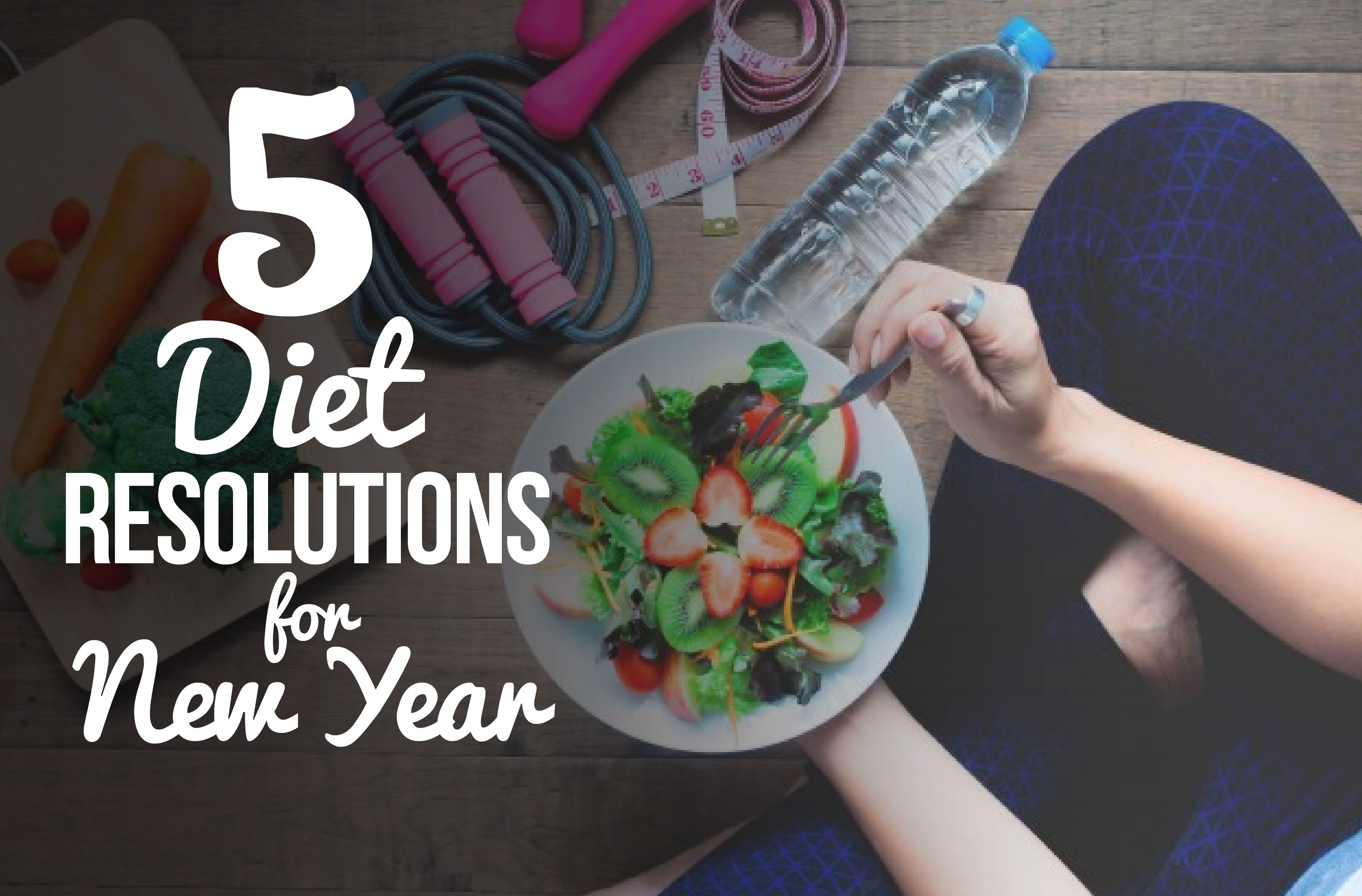 5 Diet Resolutions for New Year