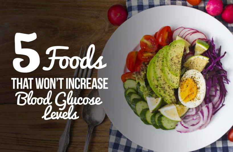 5 Foods That Won’t Increase Blood Glucose Levels